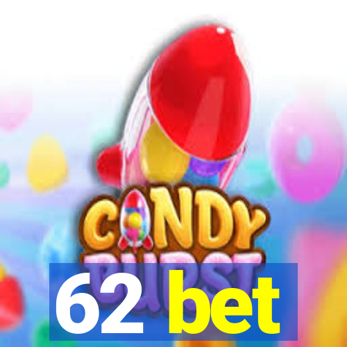 62 bet